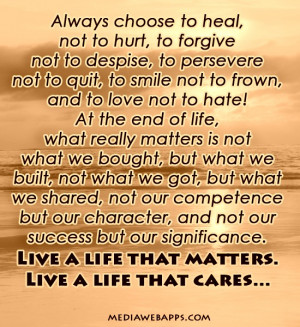 to heal, not to hurt, to forgive not to despise, to persevere not ...