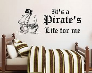 Its A Pirate’s Life For Me - Pirate Quote