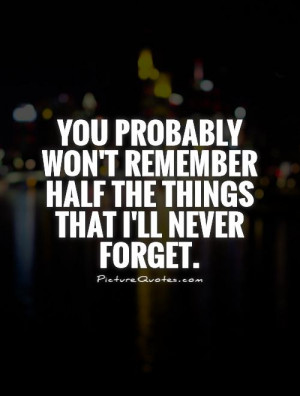 Forget Quotes Remember Quotes Never Forget Quotes