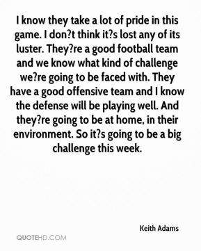 ... defense will be playing well. And they?re going to be at home, in