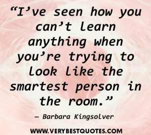 Learning quotes ive seen how you cant learn anything when youre trying ...