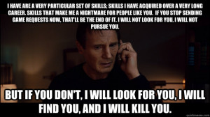 ... are a very particular set of skills skills i have ac - Liam Neeson