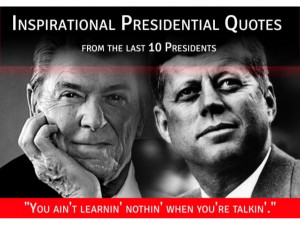 Inspirational Presidential Quotes - From the Last 10 Presidents