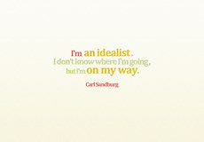 Carl Sandburg Quote - I'm on my way. I'm an idealist. I don't know ...