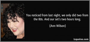 ... night, we only did two from the 80s. And our set's two hours long