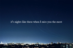 It’s nights like these when I miss you the most.