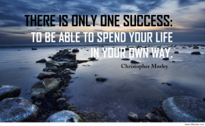 ... : There Is Only One Success To Be Able To Spend Your Life A Quote