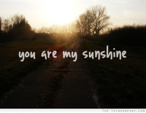 You are my sunshine