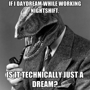 ... Daydream While Working Nightshift, Is It Technically Just A Dream