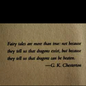 Dragons exist. I have this on a card somewhere. Love it :)