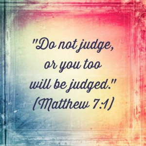 Matthew 7:1 is one of the most misused verses in the Bible