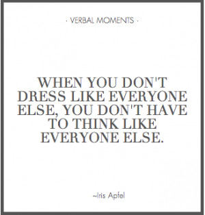 ... Have To Think Like Everyone Else. - Iris Apfel ~ Clothing Quotes