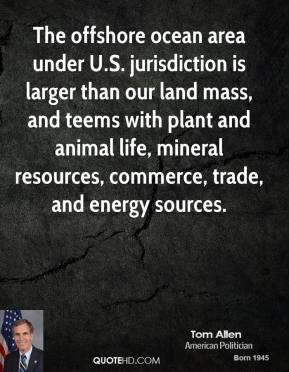 Tom Allen - The offshore ocean area under U.S. jurisdiction is larger ...