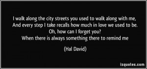 walk along the city streets you used to walk along with me, And ...