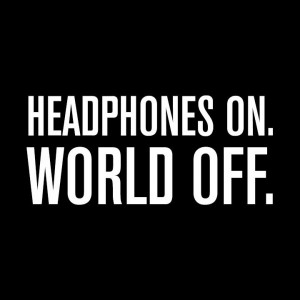 Headphones On. World Off. Who is in?