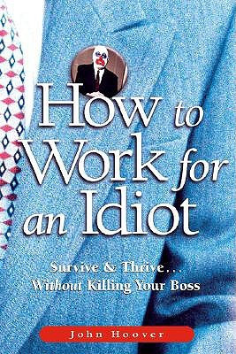 ... Idiot: Survive & Thrive Without Killing Your Boss” as Want to Read