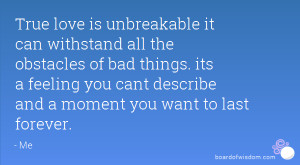 True love is unbreakable it can withstand all the obstacles of bad ...