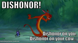 Mulan Mushu Quotes Dishonor Dishonor on your cow! mushu is