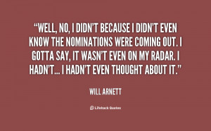 quote-Will-Arnett-well-no-i-didnt-because-i-didnt-61534.png