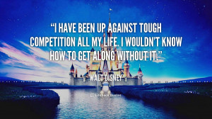 have been up against tough competition all my life. I wouldn't know ...