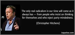 The only real radicalism in our time will come as it always has ...