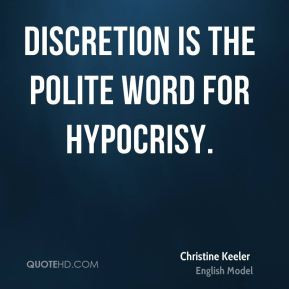 Christine Keeler - Discretion is the polite word for hypocrisy.