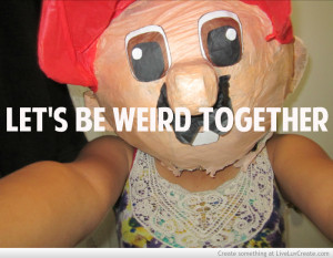 Lets Be Weird Together
