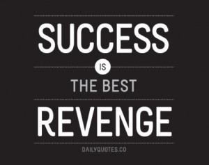 Success is the best Revenge