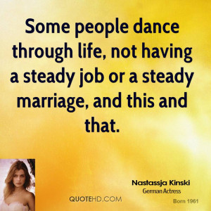 Some people dance through life, not having a steady job or a steady ...