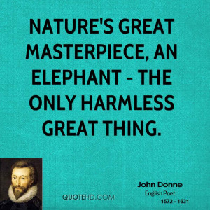 Nature's great masterpiece, an elephant - the only harmless great ...