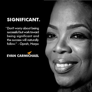 Don’t worry about being successful but work toward being significant ...