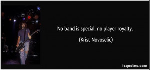 No band is special, no player royalty.