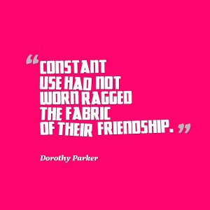 Dorothy Parker Quote - friendship worn ragged