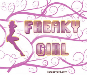 Go Back > Gallery For Freaky Girl Quotes