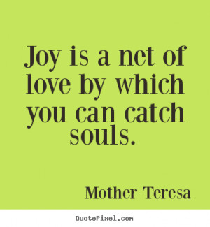 Joy Is A Net Of Love By Which You Can Catch Souls