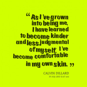 Quotes Picture: as ive grown into being me, i have learned to become ...