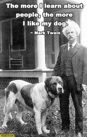 Mark Twain dog quote the more I learn about people the more I like my ...