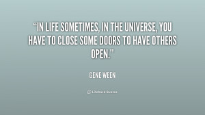 In life sometimes, in the universe, you have to close some doors to ...