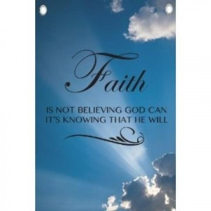 ... is not believing God Can It’s Knowing That He Will ~ Faith Quote