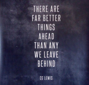 There are far better things ahead.