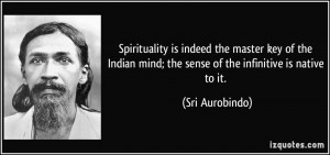 Spirituality is indeed the master key of the Indian mind; the sense of ...