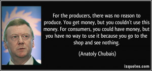 For the producers, there was no reason to produce. You get money, but ...