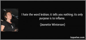 ... you nothing; its only purpose is to inflame. - Jeanette Winterson