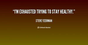 ... Yzerman im exhausted trying to stay healthy 37374 Exhausted Quotes