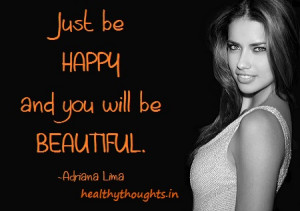 ... happiness-quotes-just-be-happy-and-you-will-be-beautiful-adriana-lima