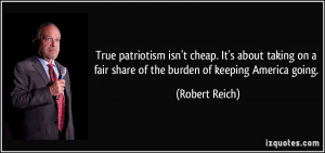 ... on a fair share of the burden of keeping America going. - Robert Reich