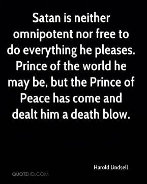 ... Prince of the world he may be, but the Prince of Peace has come and