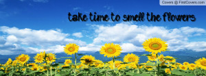 take time to smell the flowers Profile Facebook Covers
