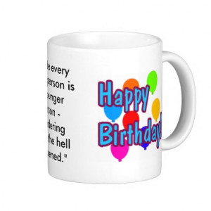 Funny Birthday Quotes Coffee Mugs