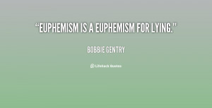 Euphemism is a euphemism for lying.